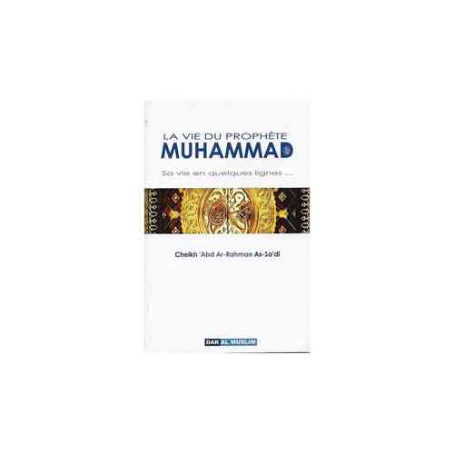 La Vie Du Prophète Muhammad - Sa Vie En Quelques lignes  - Cheikh As Sa'di
