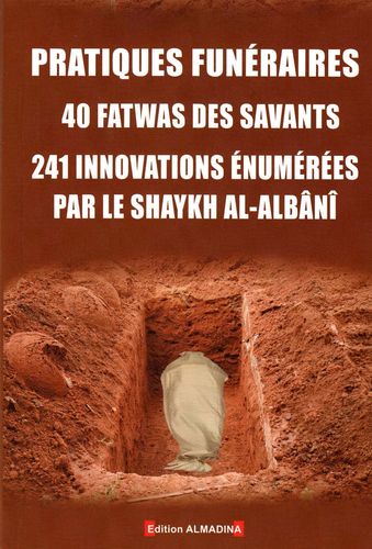 Pratiques funéraires - 40 fatwas des savants - 241 innovations l-Albani