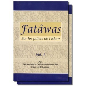 Fatâwas sur les piliers de l'islam Volume 1 - Cheikh Al 'Uthaymin