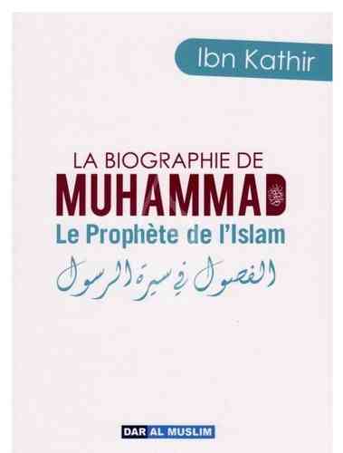 La Biographie de Muhammad le Prophète de l'Islam - Ibn Kathir