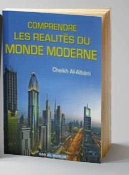 Comprendre les réalités du monde moderne - Cheikh Al-Albâni