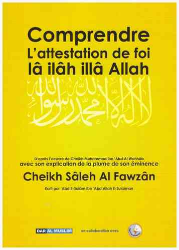 Comprendre l'attestation de foi lâ ilâh illâ Allah - Cheikh Al Fawzan