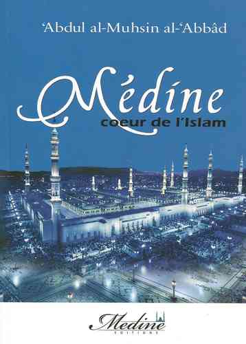 Médine coeur de l'islam - 'Abd al-Muhsin al-'abbâd