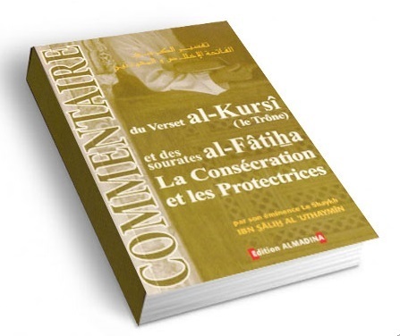 Commentaire du verset al-Kursî et des sourates al Fâtiha - Cheikh Al'Uthaymîn