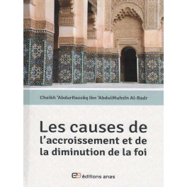 Les causes de l'accroissement et de la diminution de la foi -  Cheikh Abdurrazzâq Al-Badr