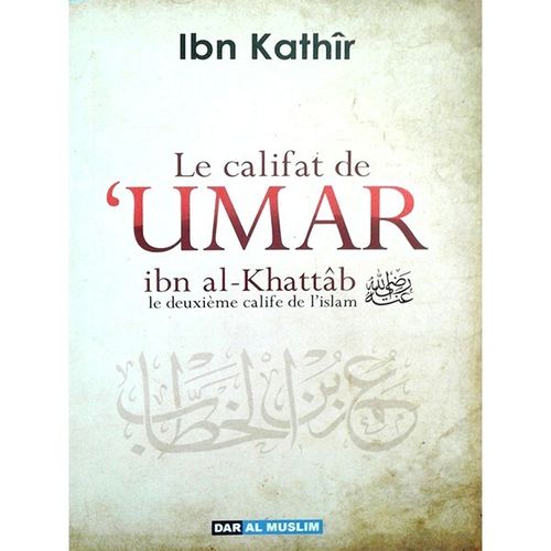 Le califat de 'Umar ibn al Khattâb le deuxième calife de l'islam