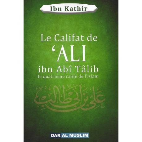 Le califat de 'ALI ibn Abî Tâlib le quatrième calife de l'islam